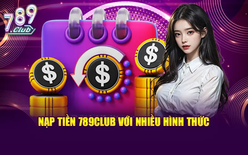 Nạp tiền 789CLUB qua nhiều hình thức