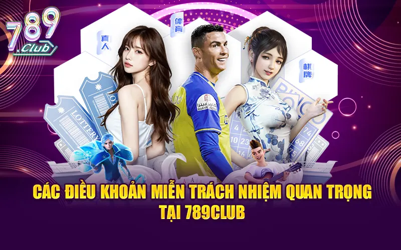 Các điều khoản miễn trách nhiệm quan trọng tại 789CLUB