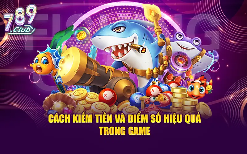 Dễ dàng kiếm tiền và nhận điểm số hiệu quả thật trong game