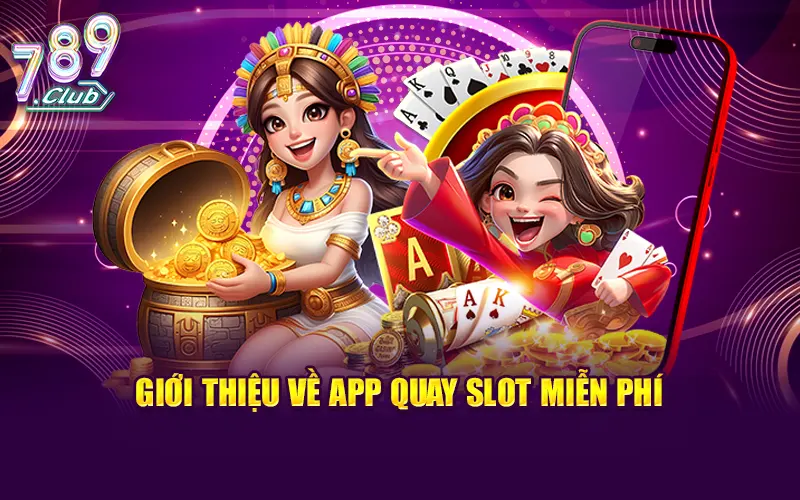 Thông tin vế các app quay slot miễn phí