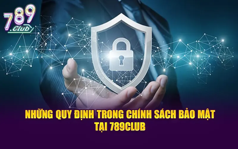 Những quy định trong chính sách bảo mật 789CLUB