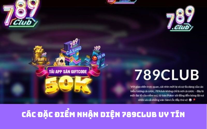 Các đặc điểm nhận diện 789club uy tín