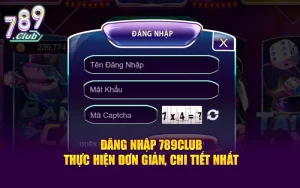 Đăng Nhập 789CLUB - Thực Hiện Đơn Giản, Chi Tiết Nhất
