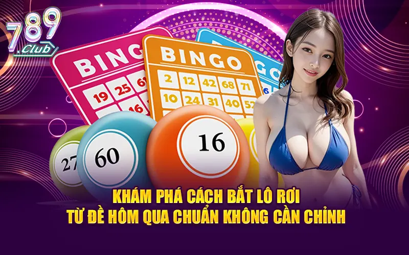 Khám Phá Cách Bắt Lô Rơi Từ Đề Hôm Qua Chuẩn Không Cần Chỉnh